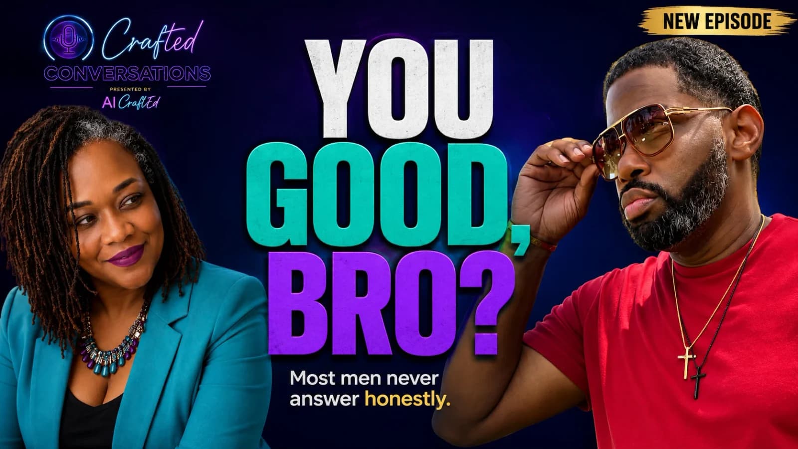 Crafted Conversations episode cover: You Good, Bro? Most men never answer honestly.